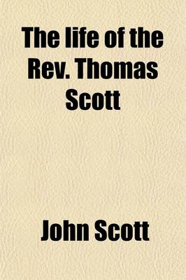 Book cover for The Life of the REV. Thomas Scott; Rector of Aston Sandford, Bucks