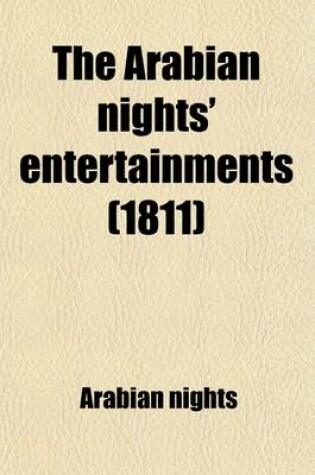 Cover of The Arabian Nights' Entertainments; Or, the Thousand and One Nights, Tr. from the Fr. of M. Galland by G.S. Beaumont. Or, the Thousand and One Nights, Tr. from the Fr. of M. Galland by G.S. Beaumont