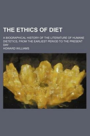 Cover of The Ethics of Diet; A Biographical History of the Literature of Humane Dietetics, from the Earliest Period to the Present Day