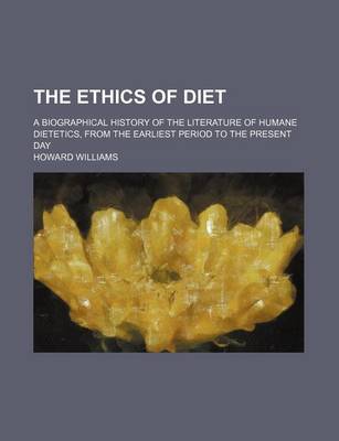 Book cover for The Ethics of Diet; A Biographical History of the Literature of Humane Dietetics, from the Earliest Period to the Present Day