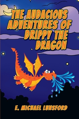 Cover of The Audacious Adventures of Drippy the Dragon
