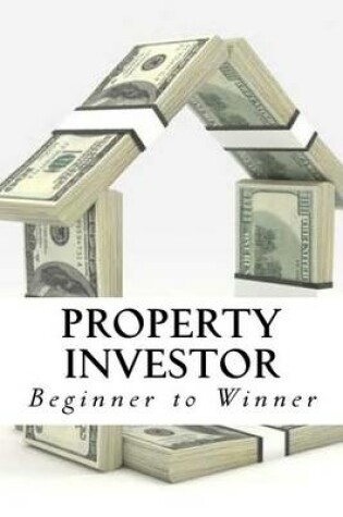 Cover of Property Investor - Beginner to Winner