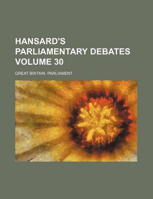 Book cover for Hansard's Parliamentary Debates Volume 30