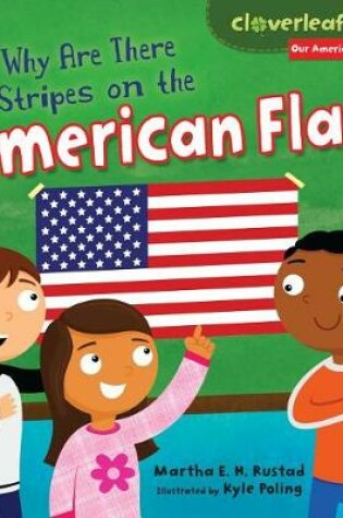 Cover of Why Are There Stripes on the American Flag?