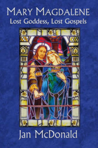 Cover of Mary Magdalene, Lost Goddess, Lost Gospels