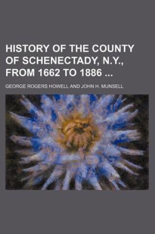 Cover of History of the County of Schenectady, N.Y., from 1662 to 1886