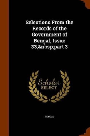 Cover of Selections From the Records of the Government of Bengal, Issue 33, part 3