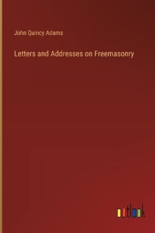 Cover of Letters and Addresses on Freemasonry