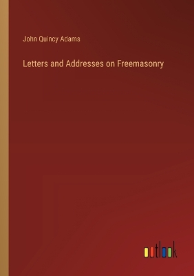 Book cover for Letters and Addresses on Freemasonry