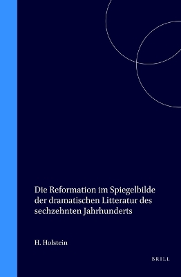 Book cover for Die Reformation im Spiegelbilde der dramatischen Litteratur des sechzehnten Jahrhunderts