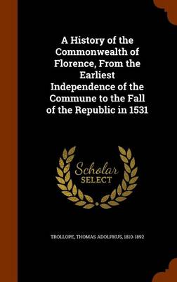 Book cover for A History of the Commonwealth of Florence, from the Earliest Independence of the Commune to the Fall of the Republic in 1531
