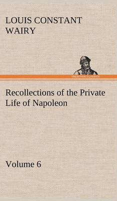 Book cover for Recollections of the Private Life of Napoleon - Volume 06