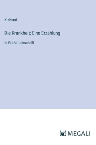 Cover of Die Krankheit; Eine Erz�hlung