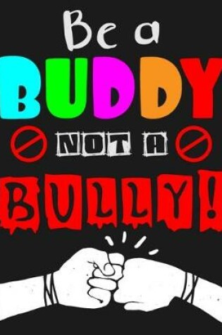 Cover of Be a Buddy Not A Bully!
