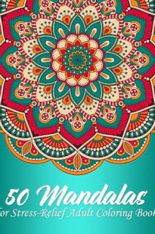 Cover of 50 Mandalas For Stress-Relief Adult Coloring Book