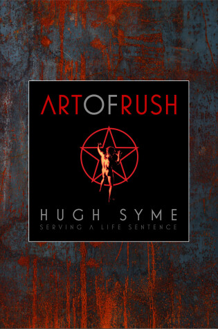 Cover of The Art of Rush: Serving A Life Sentence
