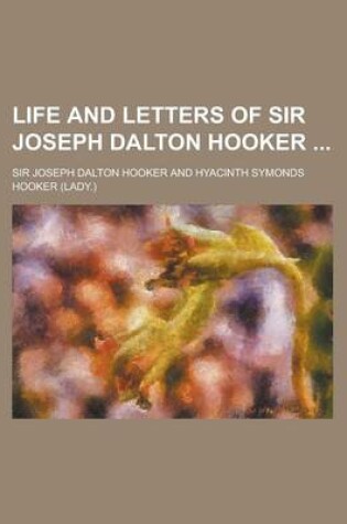 Cover of Life and Letters of Sir Joseph Dalton Hooker