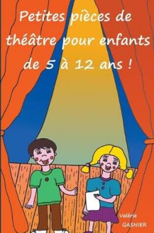 Cover of Petites pieces de theatre pour enfants de 5 a 12 ans !