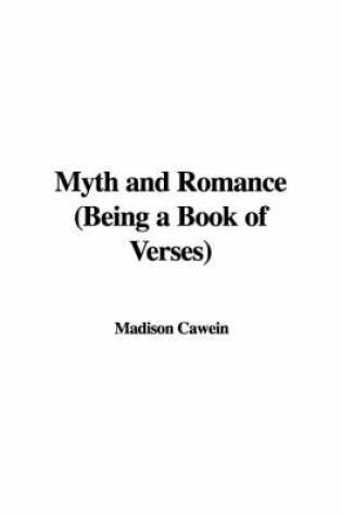 Cover of Myth and Romance (Being a Book of Verses)