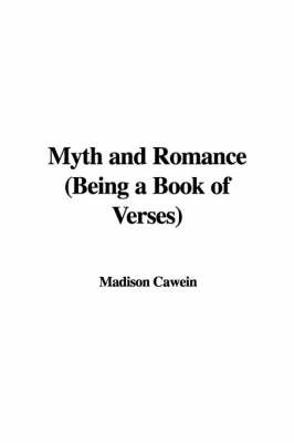 Book cover for Myth and Romance (Being a Book of Verses)