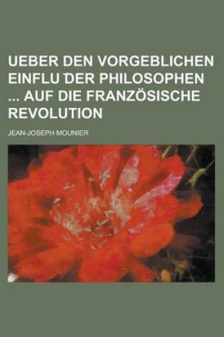 Cover of Ueber Den Vorgeblichen Einflu Der Philosophen Auf Die Franzosische Revolution