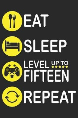 Cover of Eat Sleep Level Up To Fifteen Repeat