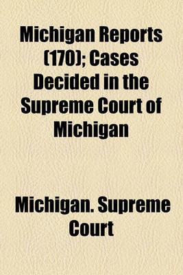 Book cover for Michigan Reports (Volume 170); Cases Decided in the Supreme Court of Michigan