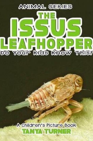 Cover of THE ISSUS LEAFHOPPER Do Your Kids Know This?