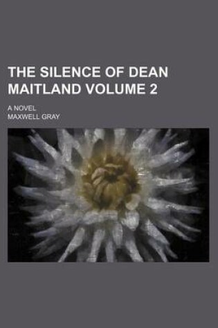 Cover of The Silence of Dean Maitland Volume 2; A Novel