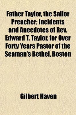 Book cover for Father Taylor, the Sailor Preacher; Incidents and Anecdotes of REV. Edward T. Taylor, for Over Forty Years Pastor of the Seaman's Bethel, Boston