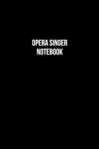 Cover of Opera Singer Notebook - Opera Singer Diary - Opera Singer Journal - Gift for Opera Singer