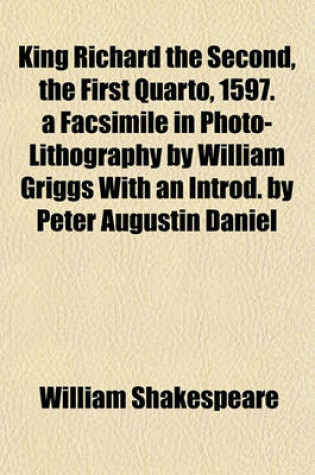 Cover of King Richard the Second, the First Quarto, 1597. a Facsimile in Photo-Lithography by William Griggs with an Introd. by Peter Augustin Daniel