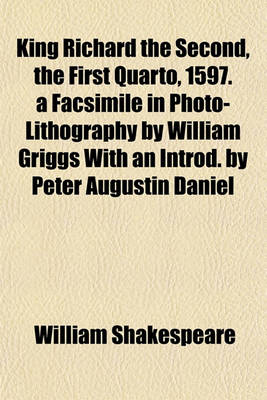 Book cover for King Richard the Second, the First Quarto, 1597. a Facsimile in Photo-Lithography by William Griggs with an Introd. by Peter Augustin Daniel