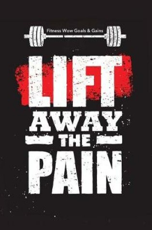 Cover of Fitness Wow Goals & Gains - Lift Away the Pain