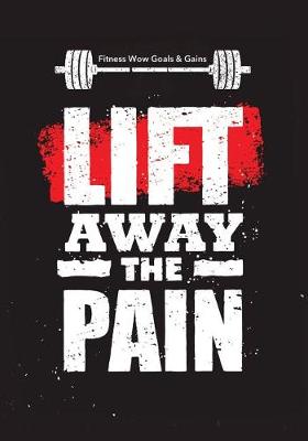 Book cover for Fitness Wow Goals & Gains - Lift Away the Pain