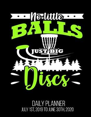 Book cover for No Little Balls Just Big Discs Daily Planner July 1st, 2019 To June 30th, 2020