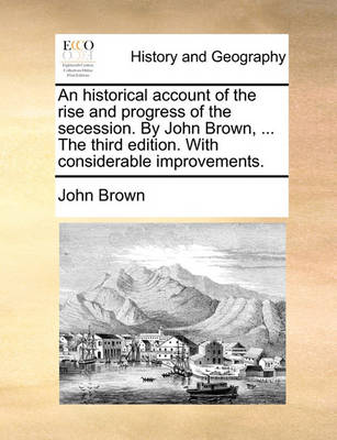 Book cover for An Historical Account of the Rise and Progress of the Secession. by John Brown, ... the Third Edition. with Considerable Improvements.