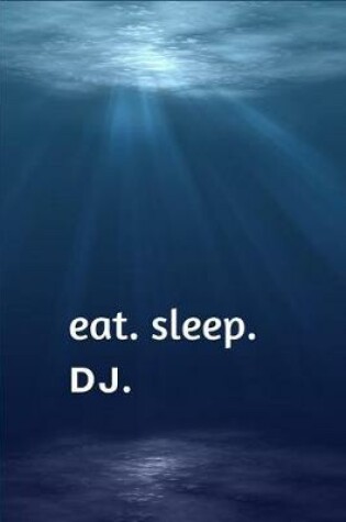 Cover of Eat. Sleep. Dj.