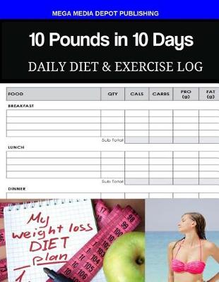 Book cover for 10 Pounds in 10 Days Daily Diet & Exercise Log