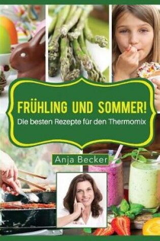 Cover of Frühling und Sommer! Die besten Rezepte für den Thermomix!