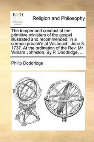 Cover of The Temper and Conduct of the Primitive Ministers of the Gospel Illustrated and Recommended