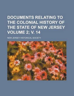 Book cover for Documents Relating to the Colonial History of the State of New Jersey Volume 2; V. 14