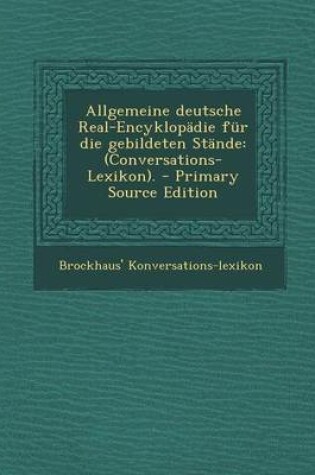 Cover of Allgemeine Deutsche Real-Encyklopadie Fur Die Gebildeten Stande