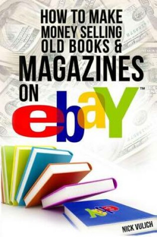 Cover of How to Make Money Selling Old Books and Magazines on eBay