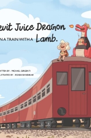 Cover of The fruit juice dragon on a train with a lamb.