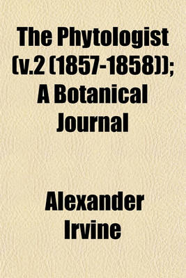 Book cover for The Phytologist (V.2 (1857-1858)); A Botanical Journal