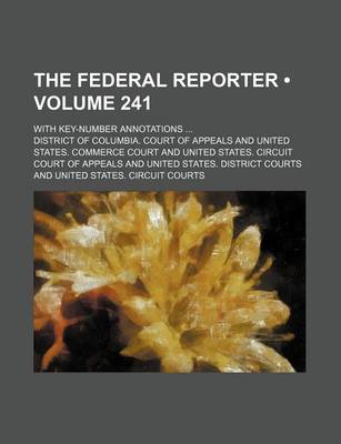 Book cover for The Federal Reporter (Volume 241); With Key-Number Annotations