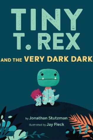 Cover of Tiny T. Rex and the Very Dark Dark