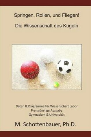 Cover of Springen, Rollen, und Fliegen! Die Wissenschaft des Kugeln