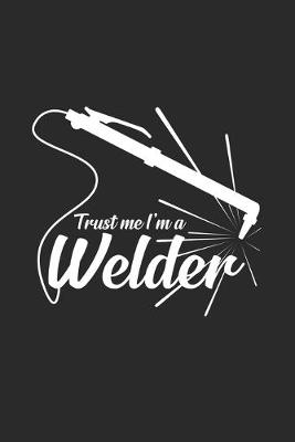 Book cover for Trust me I'm a welder